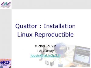 Quattor Installation Linux Reproductible Michel Jouvin LALOrsay jouvinlal