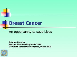 Breast Cancer An opportunity to save Lives Behram