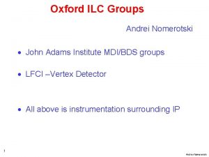 Oxford ILC Groups Andrei Nomerotski John Adams Institute