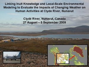 Linking Inuit Knowledge and LocalScale Environmental Modeling to