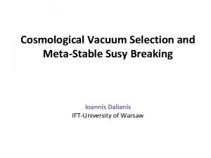 Cosmological Vacuum Selection and MetaStable Susy Breaking Ioannis