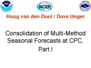 Huug van den Dool Dave Unger Consolidation of