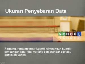 Ukuran Penyebaran Data Rentang rentang antar kuartil simpangan