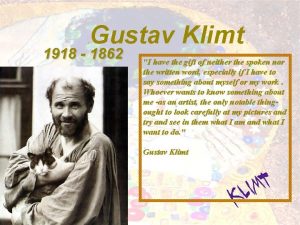 Gustav Klimt 1918 1862 I have the gift