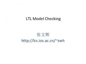 LTL Model Checking http lcs ios ac cnzwh