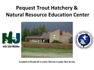 Pequest Trout Hatchery Natural Resource Education Center Located