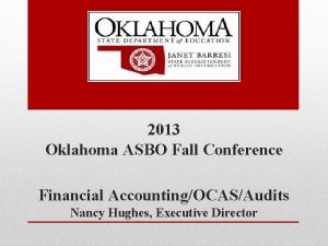 2013 Oklahoma ASBO Fall Conference Financial AccountingOCASAudits Nancy