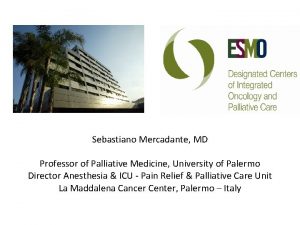 Sebastiano Mercadante MD Professor of Palliative Medicine University