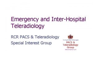 Emergency and InterHospital Teleradiology RCR PACS Teleradiology Special