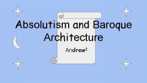 Absolutism and Baroque Architecture Andrew 2 Palaces and