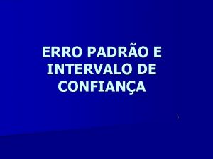 ERRO PADRO E INTERVALO DE CONFIANA P POPULAO