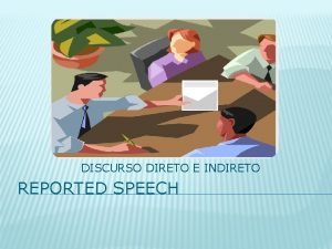 DISCURSO DIRETO E INDIRETO REPORTED SPEECH REPORTED SPEECH