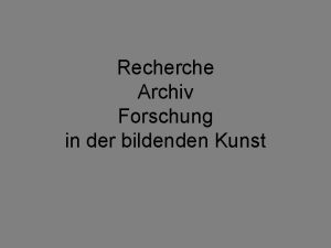 Recherche Archiv Forschung in der bildenden Kunst Recherchen