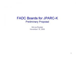 FADC Boards for JPARCK Preliminary Proposal Mircea Bogdan