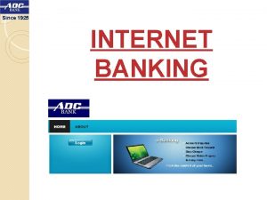 Since 1925 INTERNET BANKING INTERNET Banking Non Financial