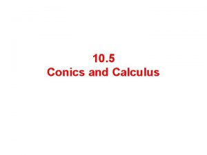 10 5 Conics and Calculus Conic Sections Each
