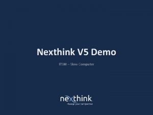 Nexthink V 5 Demo ITSM Slow Computer Situaiton