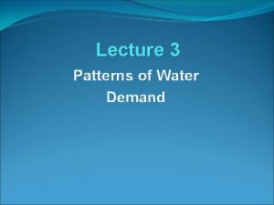 Lecture 3 Patterns of Water Demand Patterns of