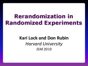 Rerandomization in Randomized Experiments Kari Lock and Don