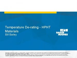 Temperature Derating HPHT Materials 2016 Baker Hughes Incorporated