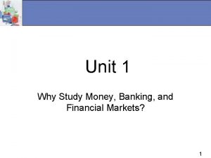 Unit 1 Why Study Money Banking and Financial
