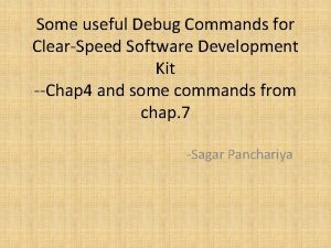 Some useful Debug Commands for ClearSpeed Software Development