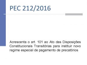 PEC 2122016 Acrescenta o art 101 ao Ato