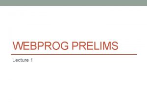 WEBPROG PRELIMS Lecture 1 INTRODUCTION TO JAVASCRIPT What