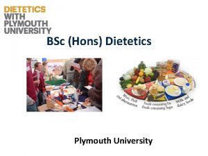 BSc Hons Dietetics Plymouth University Dietetics A healthcare