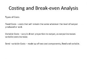 Costing and Breakeven Analysis Types of Costs Fixed