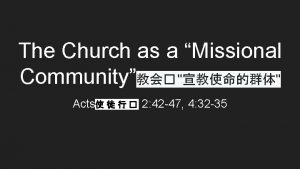 The Church as a Missional Community Acts 2