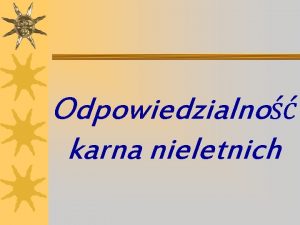 Odpowiedzialno karna nieletnich MAOLETNI kade dziecko do momentu