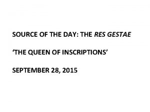 SOURCE OF THE DAY THE RES GESTAE THE