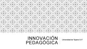 INNOVACIN PEDAGGICA Universidad de Tijuana CUT QU ES