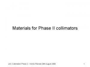 Materials for Phase II collimators LHC Collimators Phase