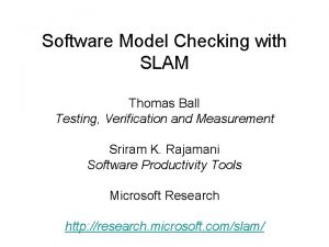 Software Model Checking with SLAM Thomas Ball Testing