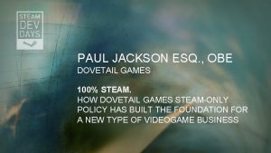 PAUL JACKSON ESQ OBE DOVETAIL GAMES 100 STEAM