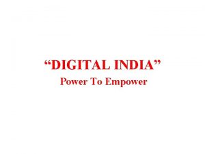 DIGITAL INDIA Power To Empower Introduction Digital India