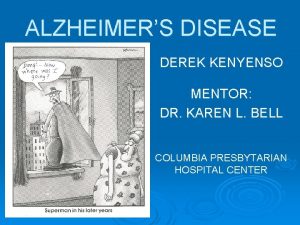 ALZHEIMERS DISEASE DEREK KENYENSO MENTOR DR KAREN L