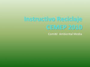 Instructivo Reciclaje CEMEP 2010 Comit Ambiental Media Somos