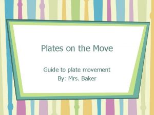 Plates on the Move Guide to plate movement
