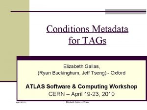 Conditions Metadata for TAGs Elizabeth Gallas Ryan Buckingham