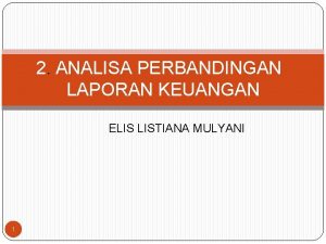 2 ANALISA PERBANDINGAN LAPORAN KEUANGAN ELIS LISTIANA MULYANI