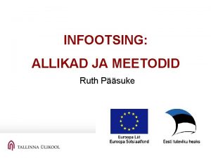 INFOOTSING ALLIKAD JA MEETODID Ruth Psuke INT 6001