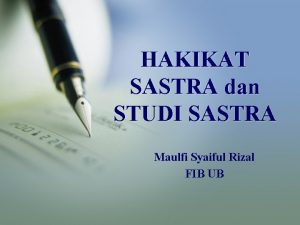 HAKIKAT SASTRA dan STUDI SASTRA Maulfi Syaiful Rizal