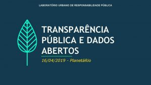 LABORATRIO URBANO DE RESPONSABILIDADE PBLICA TRANSPARNCIA PBLICA E