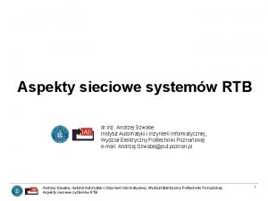 Aspekty sieciowe systemw RTB dr in Andrzej Szwabe