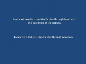 Last week we discussed Gods plan through Noah