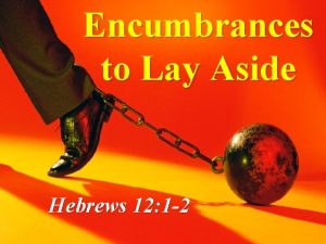 Encumbrances to Lay Aside Hebrews 12 1 2