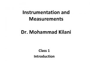 Instrumentation and Measurements Dr Mohammad Kilani Class 1